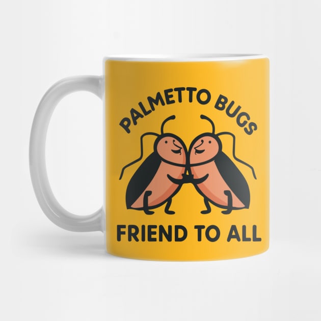 Palmetto Bugs Friend To All by SubtleSplit